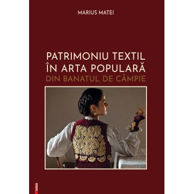 Patrimoniu textil in arta populara din Banatul de Campie - Marius Matei