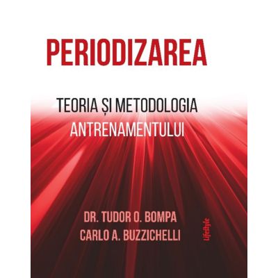 Periodizarea. Teoria si metodologia antrenamentului - Tudor O. Bompa, Carlo Buzzichelli