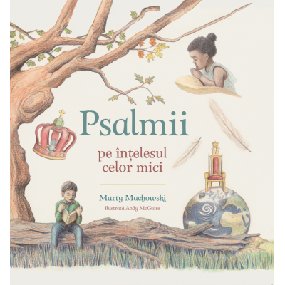 Psalmii pe intelesul celor mici - Marty Machowski