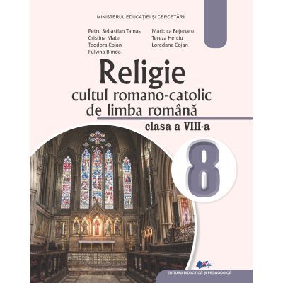 Religie Cultul Romano-Catolic de limba romana. Manual pentru clasa a 8-a - Petru Sebastian Tamas