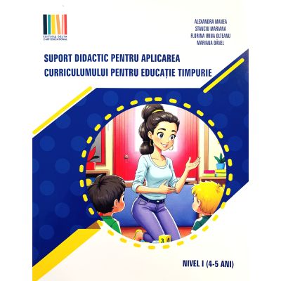 Suport didactic pentru aplicarea curriculumului pentru educatia timpurie. pentru set 3 carti Nivel 1, 4-5 ani - Alexandra Manea