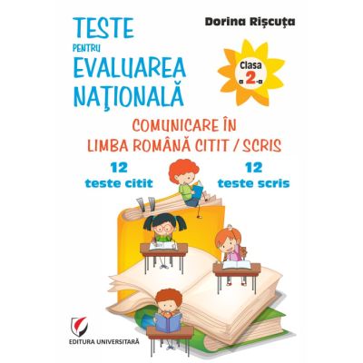 Teste pentru Evaluarea Nationala. Clasa a 2-a. Comunicare în limba romana. 12 teste citit + 12 teste scris - Dorina Riscuta