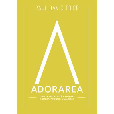 Adorarea - Paul David Tripp