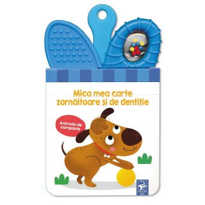 Animale de companie. Mica mea carte zornaitoare si de dentitie