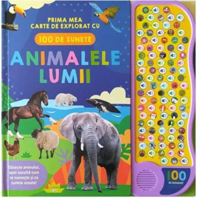 Animalele lumii. Prima mea carte de explorat cu 100 de sunete