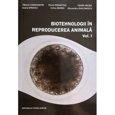 Biotehnologii in reproducerea animala Vol. I - Tiberiu Constantin