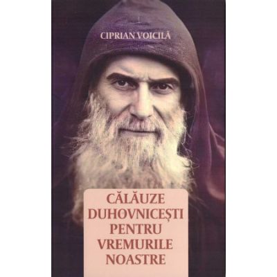 Calauze duhovnicesti pentru vremurile noastre - Ciprian Voicila