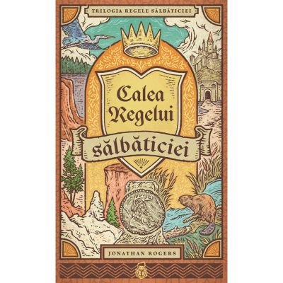 Calea Regelui salbaticiei. SERIA Trilogia Regele salbaticiei, volumul 3 - Jonathan Rogers