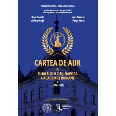 Cartea de Aur a Filialei din Cluj-Napoca a Academiei Romane. Vol. 2 (1970-1989) - Doru Pamfil