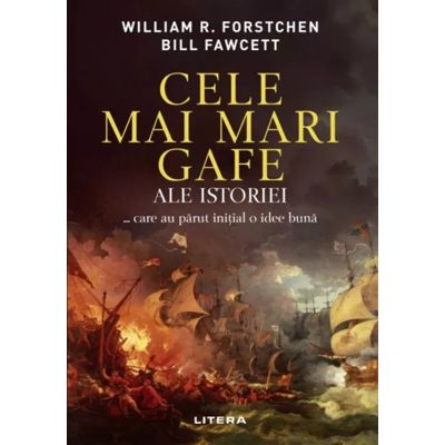 Cele mai mari gafe ale istoriei... care au parut initial o idee buna - Bill Fawcett, William R. Forstchen