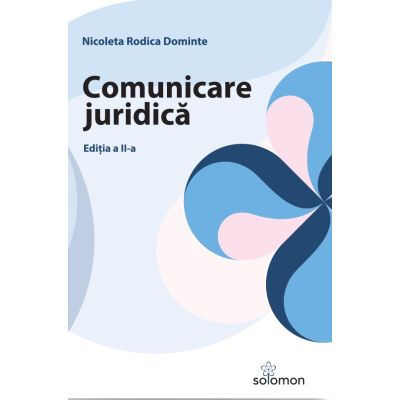 Comunicare juridica. Editia 2 - Nicoleta Rodica Dominte