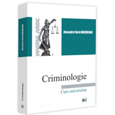Criminologie. Curs universitar - Alexandru Florin Magureanu