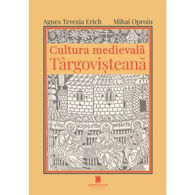 Cultura medievala targovisteana - Agnes Terezia Erich, Mihai Oproiu