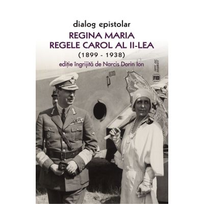 Dialog epistolar. Regina Maria si Regele Carol al II-lea - Narcis Dorin Ion