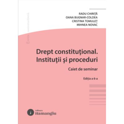 Drept constitutional. Institutii si proceduri. Caiet de seminar. Editia a 6-a - Radu Chirita