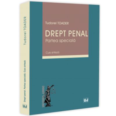 Drept penal. Partea speciala. Curs sinteza - Tudorel Toader