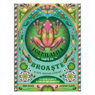 Formidabila carte cu broaste si alte creaturi acvatice - Ben Hoare