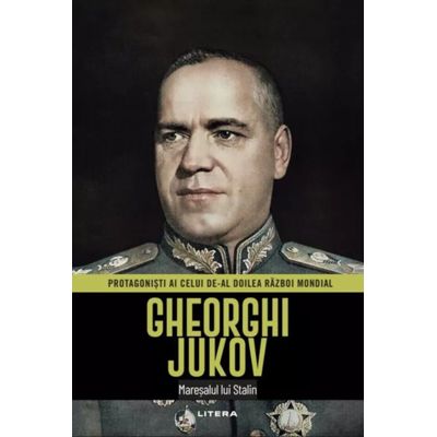 Gheorghi Jukov. Volumul 15. Protagonisti ai celui de-al Doilea Razboi Mondial
