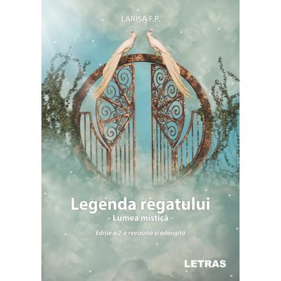 Legenda Regatului - Lumea mistica Editia a 2-a revizuita si adaugita - Larisa F. P.