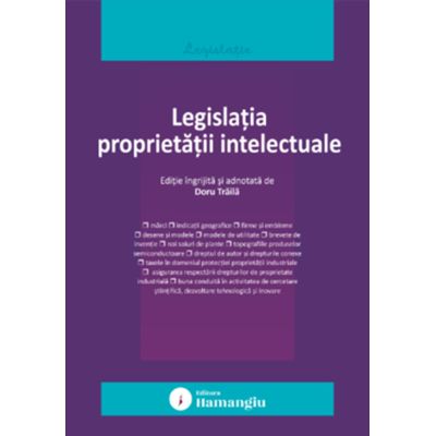 Legislatia proprietatii intelectuale. Actualizata la 15 septembrie 2025 - Doru Traila