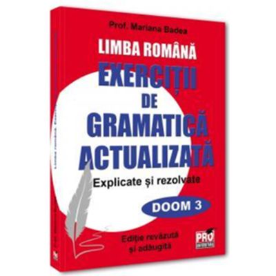 Limba romana. Exercitii de gramatica actualizata. Explicate si rezolvate - Mariana Badea