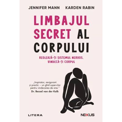 Limbajul secret al corpului. Regleaza-ti sistemul nervos. Vindeca-ti corpul - Jennifer Mann, Karden Rabin