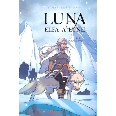 Seria Luna elfa a lunii Volumul 1. Lupii de gheata - Elodie Tirel
