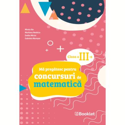 Ma pregatesc pentru concursuri de matematica, clasa a 3-a - Mirela Ilie