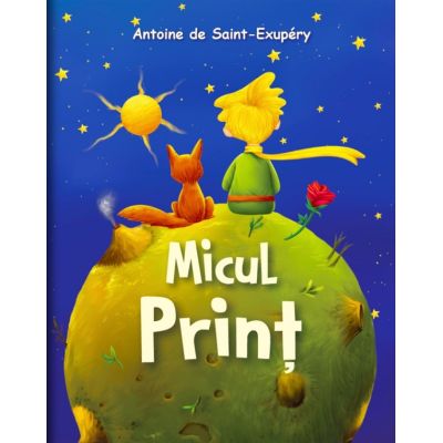 Micul Print - Antoine de Saint-Exupery