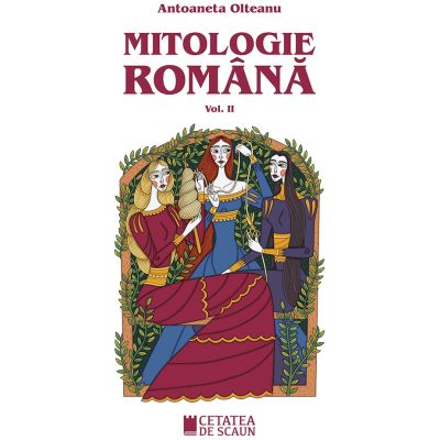Mitologie romana volumul 2, ed. 3-a - Antoaneta Olteanu