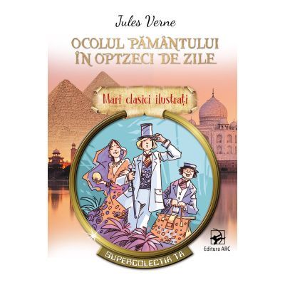 Ocolul Pamantului in optzeci de zile. Mari clasici ilustrati - Jules Verne