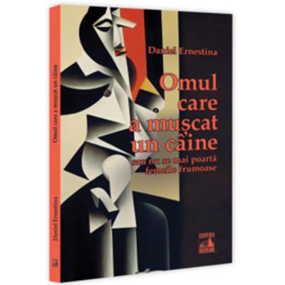 Omul care a muscat un caine … sau nu se mai poarta femeile frumoase - Daniel Ernestina