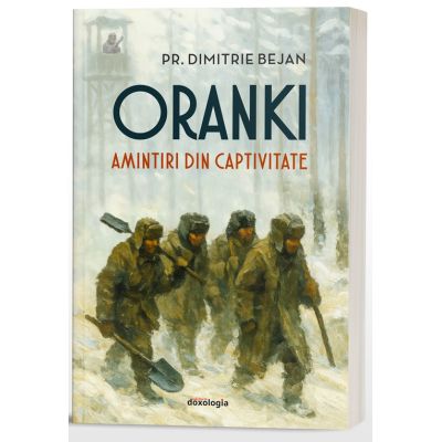 Oranki. Amintiri din captivitate - Pr. Dimitrie Bejan