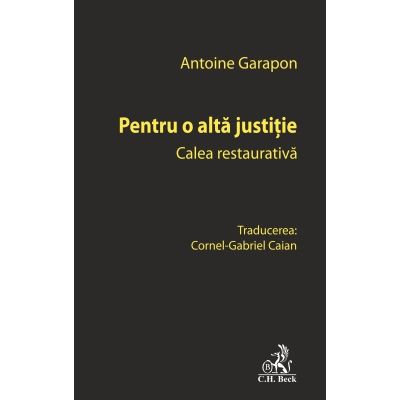 Pentru o alta justitie. Calea restaurativa - Cornel Gabriel Caian