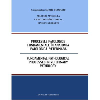 Procesele patologice fundamentale în anatomia patologică veterinară- Soare Teodoru