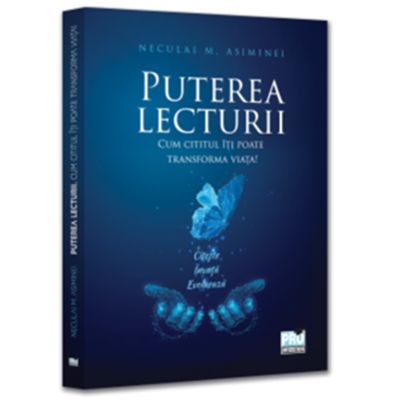Puterea lecturii. Cum cititul iti poate transforma viata! - Neculai M. Asiminei