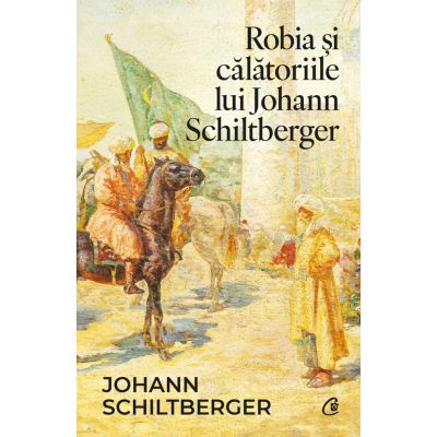 Robia si calatoriile lui Johann Schiltberger - Johann Schiltberger