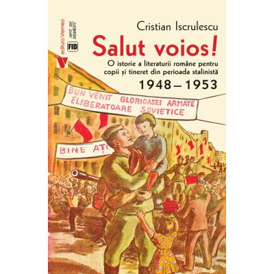 Salut voios! O istorie a literaturii romane pentru copii si tineret din perioada stalinista - Cristian Iscrulescu