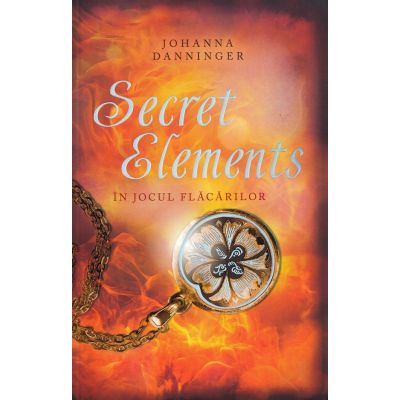Secret Elements. In jocul flacarilor - Johanna Danninger