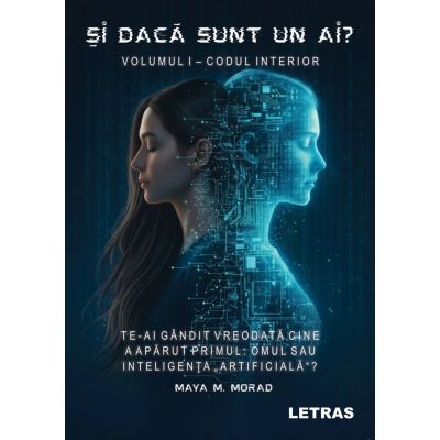 Si daca sunt un AI? Vol. 1 Codul interior - Maya M. Morad