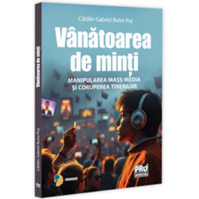 Vanatoarea de minti. Manipularea mass-media si coruperea tinerilor - Gabriel-Catalin Butoi-Put