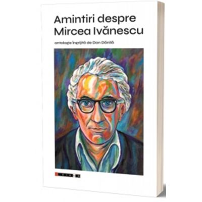 Amintiri despre Mircea Ivanescu - Dan Danila