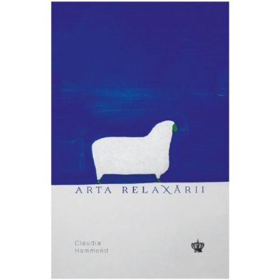 Arta relaxarii. Editia a doua - Claudia Hammond
