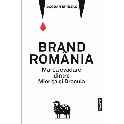 Brand Romania. Marea evadare dintre Miorita si Dracula - Bogdan Brinzas