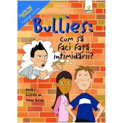 Bullies: Cum sa faci fata intimidarii - Trevor Romain