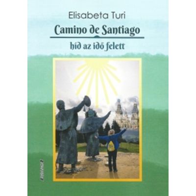 Camino de Santiago, hid az ido felett - Elisabeta Turi