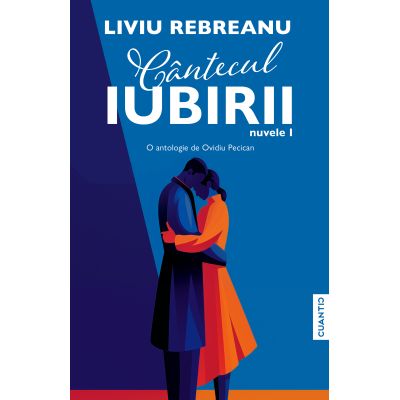 Cantecul iubirii. Nuvele 1 - Liviu Rebreanu