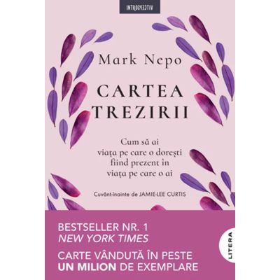 Cartea trezirii. Cum sa ai viata pe care o doresti fiind prezent in viata pe care o ai - Mark Nepo