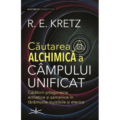Cautarea Alchimica a campului unificat - R. E. Kretz