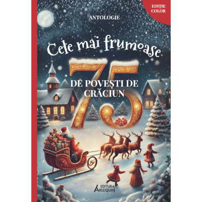 Cele mai Frumoase 75 de Povesti de Craciun – Antologie Ilustrata color ( format A4 )